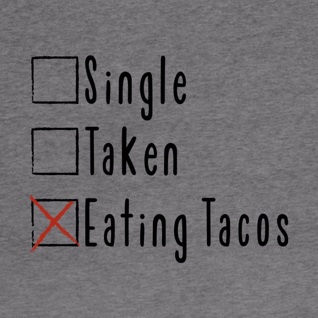 Single. Taken. Eating Tacos. by FontfulDesigns